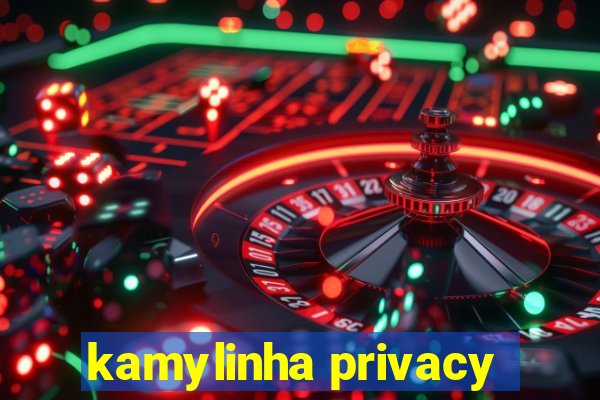 kamylinha privacy